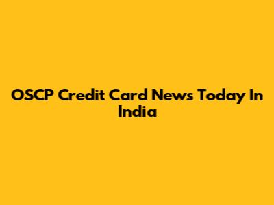 OSCP Credit Card News Today In India
