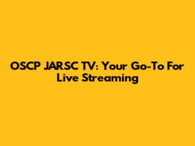 OSCP JARSC TV: Your Go-To For Live Streaming