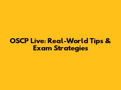 OSCP Live: Real-World Tips & Exam Strategies