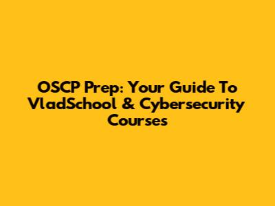 OSCP Prep: Your Guide To VladSchool & Cybersecurity Courses