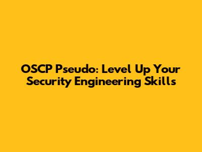 OSCP Pseudo: Level Up Your Security Engineering Skills