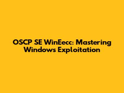 OSCP SE WinEecc: Mastering Windows Exploitation