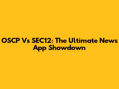 OSCP Vs SEC12: The Ultimate News App Showdown