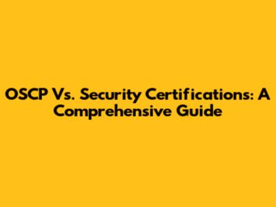 OSCP Vs. Security Certifications: A Comprehensive Guide