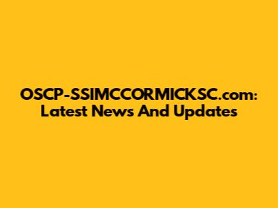 OSCP-SSIMCCORMICKSC.com: Latest News And Updates