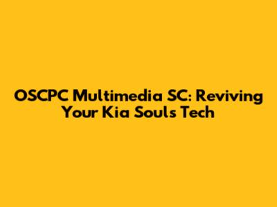 OSCPC Multimedia SC: Reviving Your Kia Soul's Tech