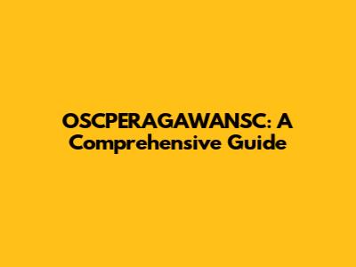 OSCPERAGAWANSC: A Comprehensive Guide