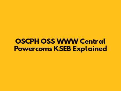 OSCPH OSS WWW Central Powercoms KSEB Explained