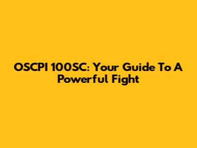 OSCPI 100SC: Your Guide To A Powerful Fight