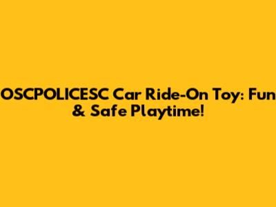 OSCPOLICESC Car Ride-On Toy: Fun & Safe Playtime!