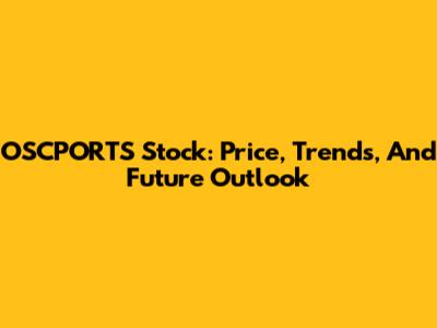 OSCPORTS Stock: Price, Trends, And Future Outlook