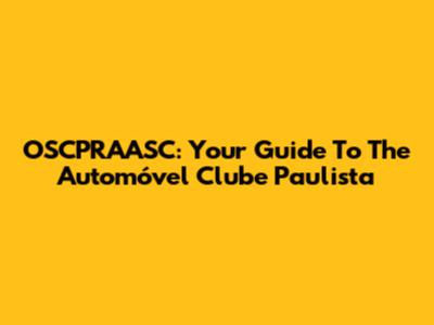 OSCPRAASC: Your Guide To The Automóvel Clube Paulista