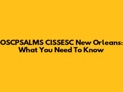 OSCPSALMS CISSESC New Orleans: What You Need To Know