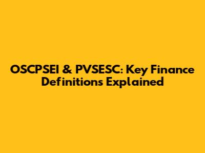 OSCPSEI & PVSESC: Key Finance Definitions Explained