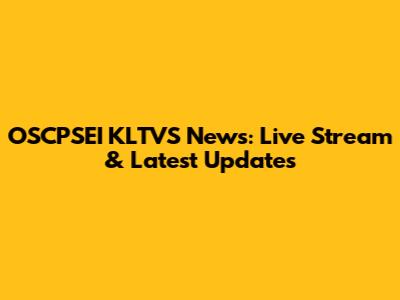 OSCPSEI KLTVS News: Live Stream & Latest Updates