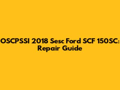 OSCPSSI 2018 Sesc Ford SCF 150SC: Repair Guide
