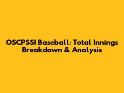 OSCPSSI Baseball: Total Innings Breakdown & Analysis