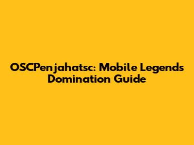 OSCPenjahatsc: Mobile Legends Domination Guide
