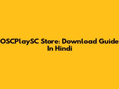 OSCPlaySC Store: Download Guide In Hindi