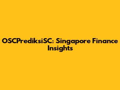 OSCPrediksiSC: Singapore Finance Insights
