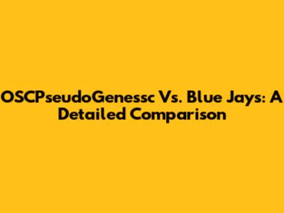 OSCPseudoGenessc Vs. Blue Jays: A Detailed Comparison