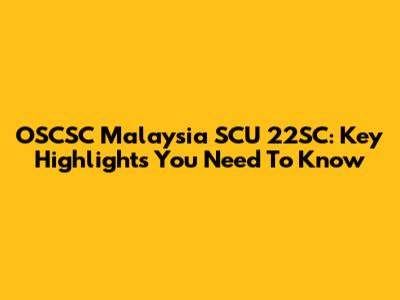 OSCSC Malaysia SCU 22SC: Key Highlights You Need To Know