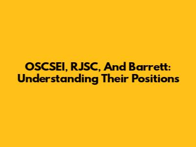 OSCSEI, RJSC, And Barrett: Understanding Their Positions