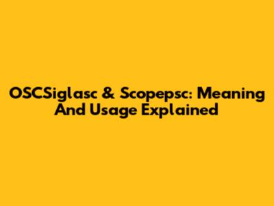 OSCSiglasc & Scopepsc: Meaning And Usage Explained