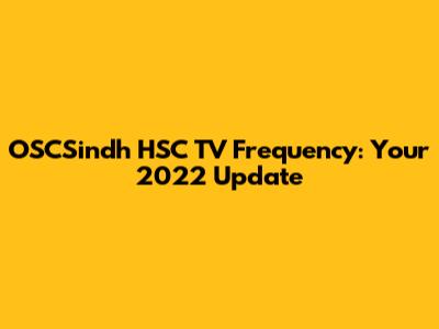 OSCSindh HSC TV Frequency: Your 2022 Update