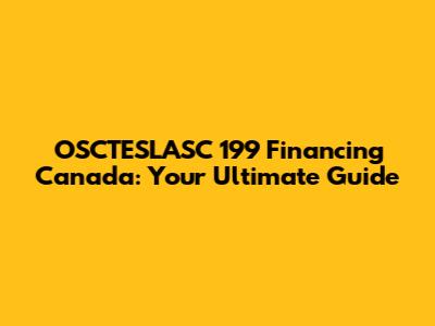 OSCTESLASC 199 Financing Canada: Your Ultimate Guide