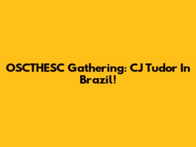 OSCTHESC Gathering: CJ Tudor In Brazil!