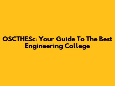 OSCTHESc: Your Guide To The Best Engineering College