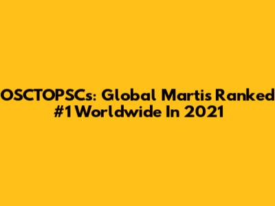 OSCTOPSCs: Global Martis Ranked #1 Worldwide In 2021