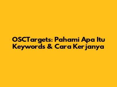 OSCTargets: Pahami Apa Itu Keywords & Cara Kerjanya