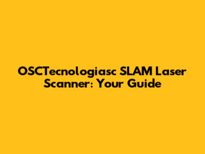 OSCTecnologiasc SLAM Laser Scanner: Your Guide