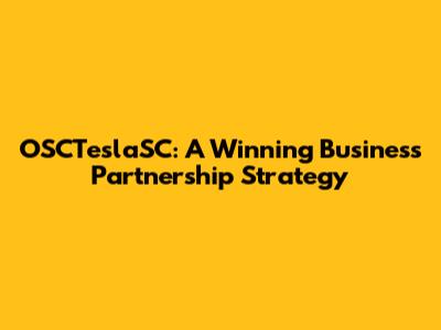 OSCTeslaSC: A Winning Business Partnership Strategy