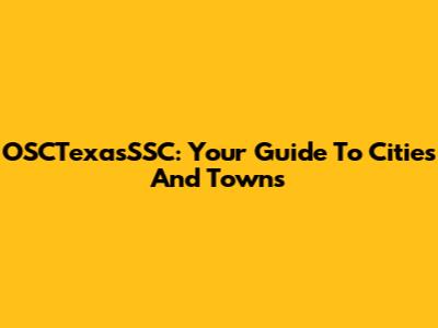 OSCTexasSSC: Your Guide To Cities And Towns