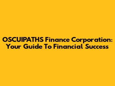 OSCUIPATHS Finance Corporation: Your Guide To Financial Success