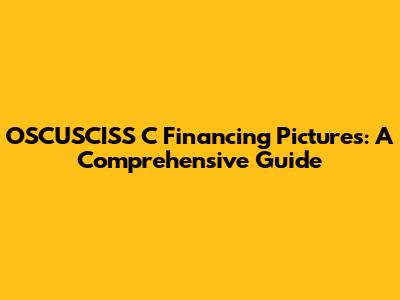 OSCUSCISS C Financing Pictures: A Comprehensive Guide