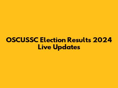 OSCUSSC Election Results 2024 Live Updates