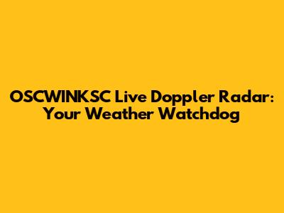 OSCWINKSC Live Doppler Radar: Your Weather Watchdog