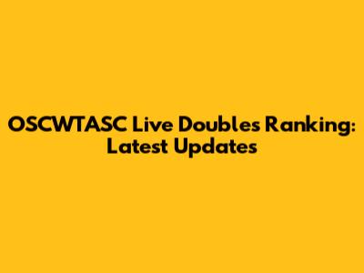 OSCWTASC Live Doubles Ranking: Latest Updates