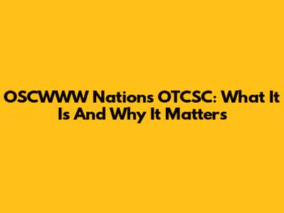 OSCWWW Nations OTCSC: What It Is And Why It Matters