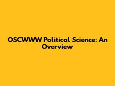 OSCWWW Political Science: An Overview
