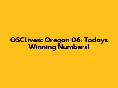 OSClivesc Oregon 06: Today's Winning Numbers!