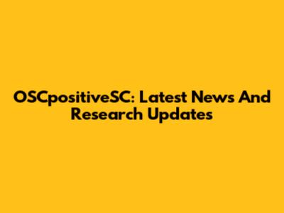OSCpositiveSC: Latest News And Research Updates