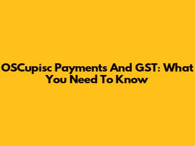 OSCupisc Payments And GST: What You Need To Know