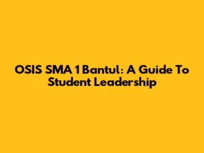 OSIS SMA 1 Bantul: A Guide To Student Leadership