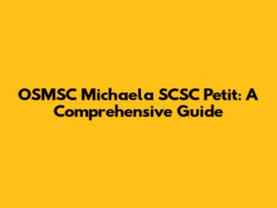 OSMSC Michaela SCSC Petit: A Comprehensive Guide