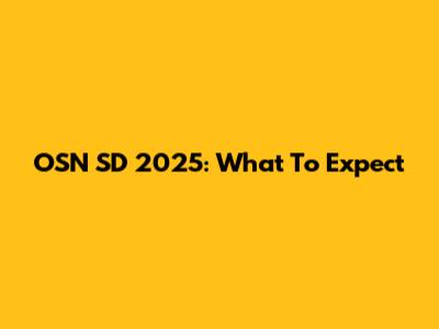 OSN SD 2025: What To Expect
